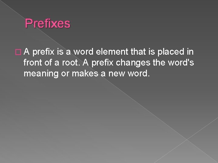 Prefixes �A prefix is a word element that is placed in front of a