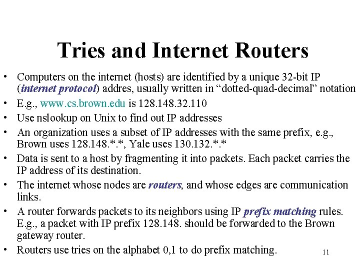 Tries and Internet Routers • Computers on the internet (hosts) are identified by a