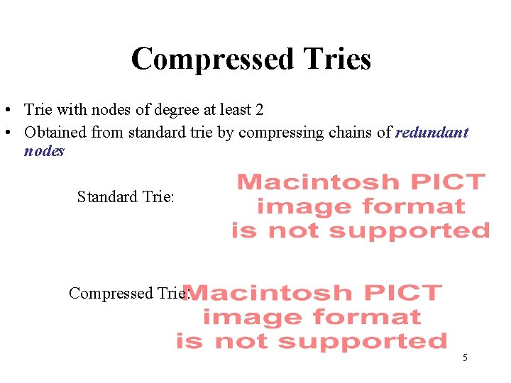 Compressed Tries • Trie with nodes of degree at least 2 • Obtained from