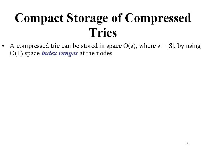 Compact Storage of Compressed Tries • A compressed trie can be stored in space