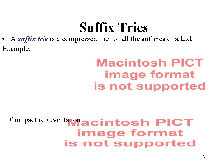 Suffix Tries • A suffix trie is a compressed trie for all the suffixes