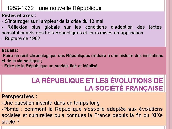 1958 -1962 , une nouvelle République Pistes et axes : - S’interroger sur l’ampleur