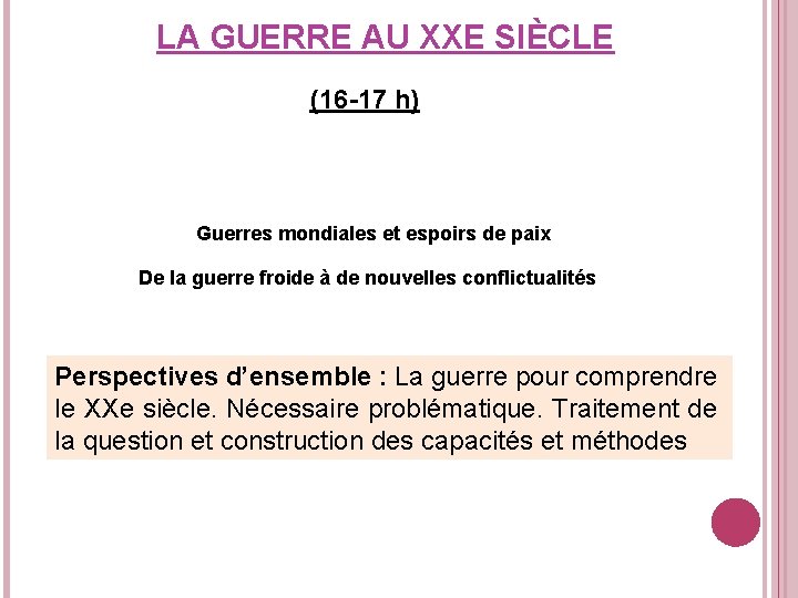 LA GUERRE AU XXE SIÈCLE (16 -17 h) Guerres mondiales et espoirs de paix