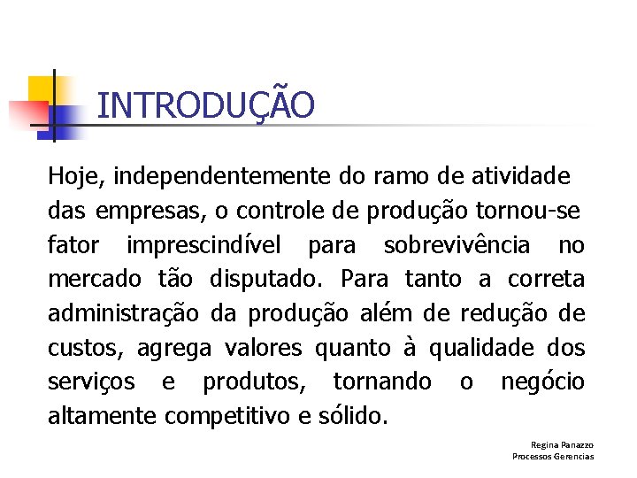 INTRODUÇÃO Hoje, independentemente do ramo de atividade das empresas, o controle de produção tornou-se