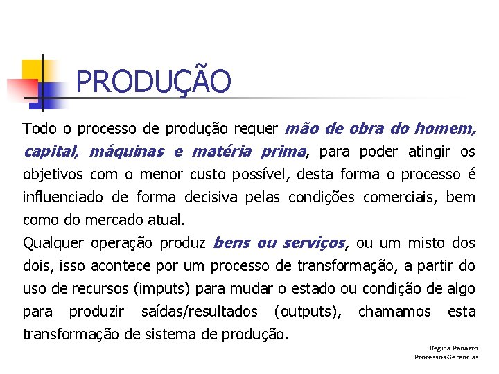 PRODUÇÃO Todo o processo de produção requer mão de obra do homem, capital, máquinas