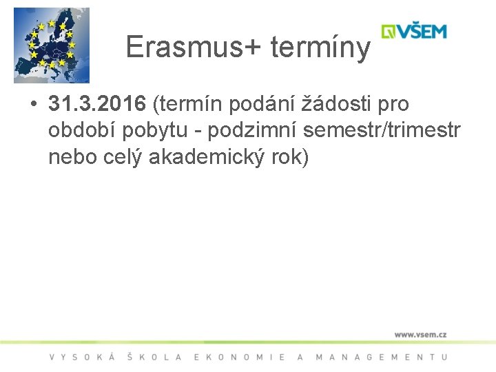 Erasmus+ termíny • 31. 3. 2016 (termín podání žádosti pro období pobytu - podzimní