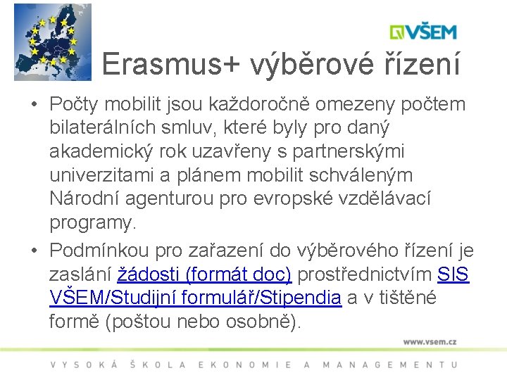 Erasmus+ výběrové řízení • Počty mobilit jsou každoročně omezeny počtem bilaterálních smluv, které byly