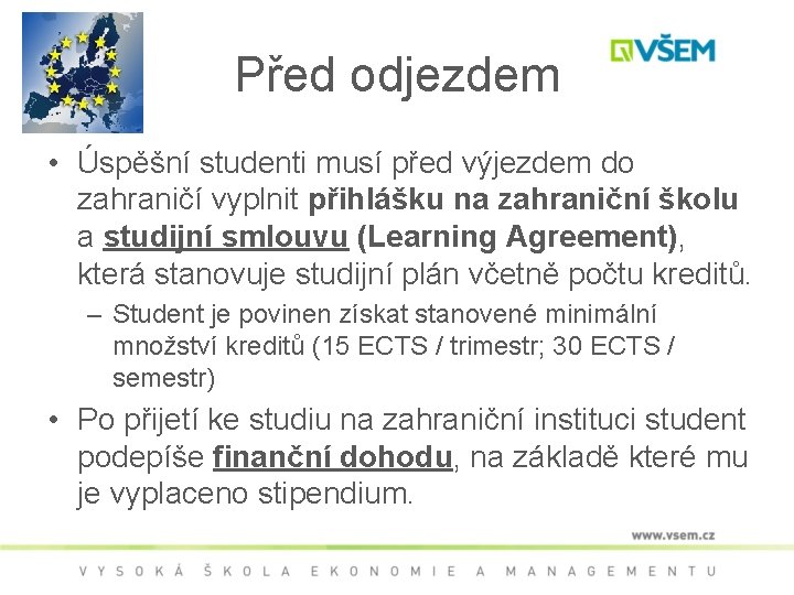 Před odjezdem • Úspěšní studenti musí před výjezdem do zahraničí vyplnit přihlášku na zahraniční