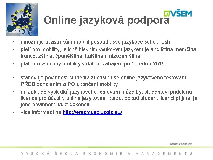 Online jazyková podpora • • • umožňuje účastníkům mobilit posoudit své jazykové schopnosti platí