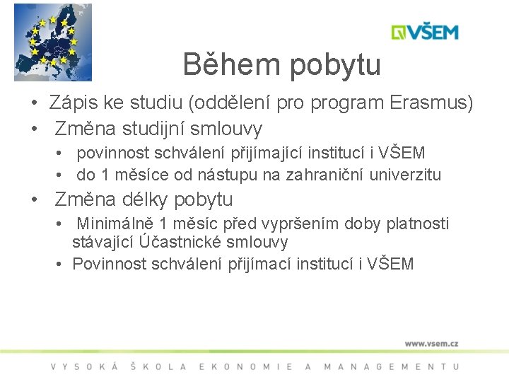 Během pobytu • Zápis ke studiu (oddělení program Erasmus) • Změna studijní smlouvy •