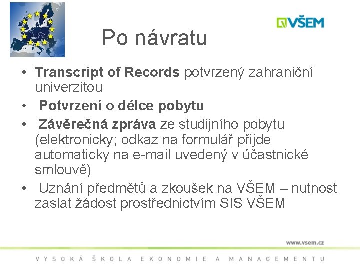 Po návratu • Transcript of Records potvrzený zahraniční univerzitou • Potvrzení o délce pobytu