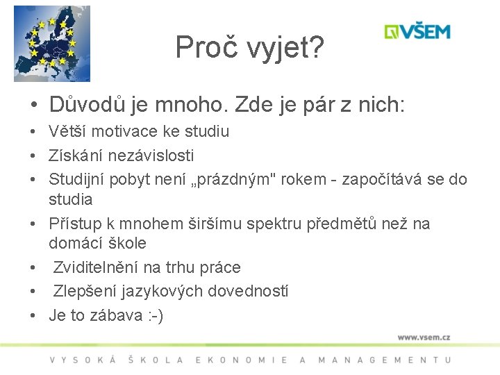 Proč vyjet? • Důvodů je mnoho. Zde je pár z nich: • Větší motivace