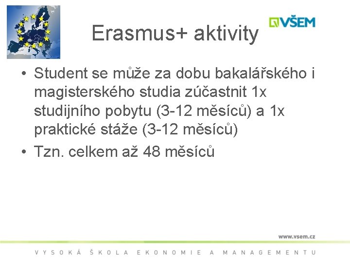 Erasmus+ aktivity • Student se může za dobu bakalářského i magisterského studia zúčastnit 1