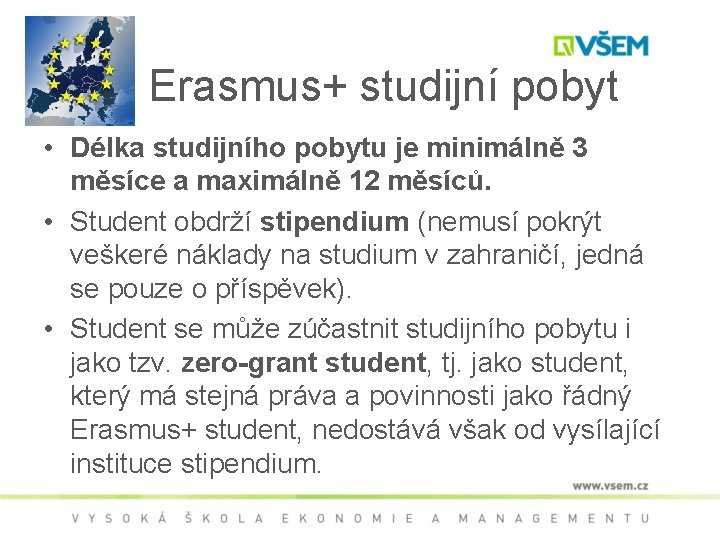 Erasmus+ studijní pobyt • Délka studijního pobytu je minimálně 3 měsíce a maximálně 12