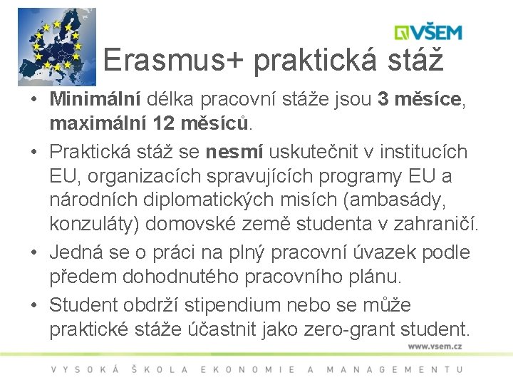 Erasmus+ praktická stáž • Minimální délka pracovní stáže jsou 3 měsíce, maximální 12 měsíců.