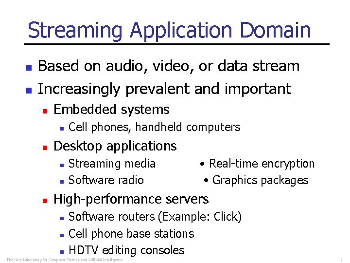 Streaming Application Domain n n Based on audio, video, or data stream Increasingly prevalent