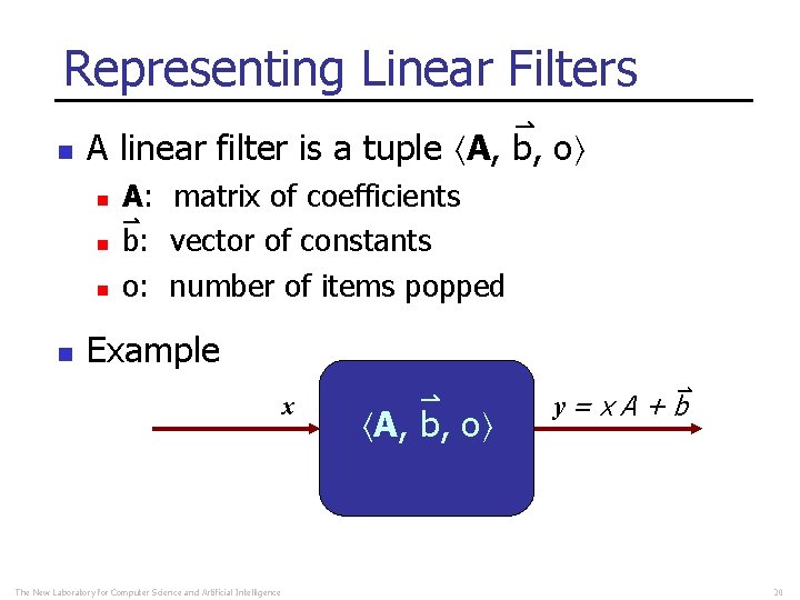 Representing Linear Filters n A linear filter is a tuple A, b, o n