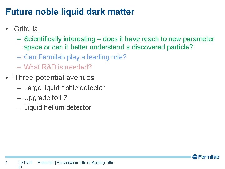 Future noble liquid dark matter • Criteria – Scientifically interesting – does it have