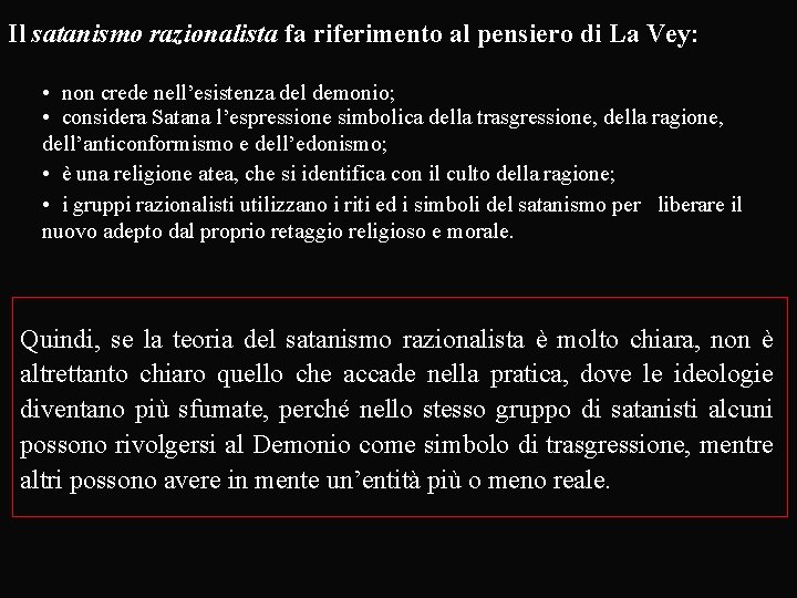 Il satanismo razionalista fa riferimento al pensiero di La Vey: • non crede nell’esistenza