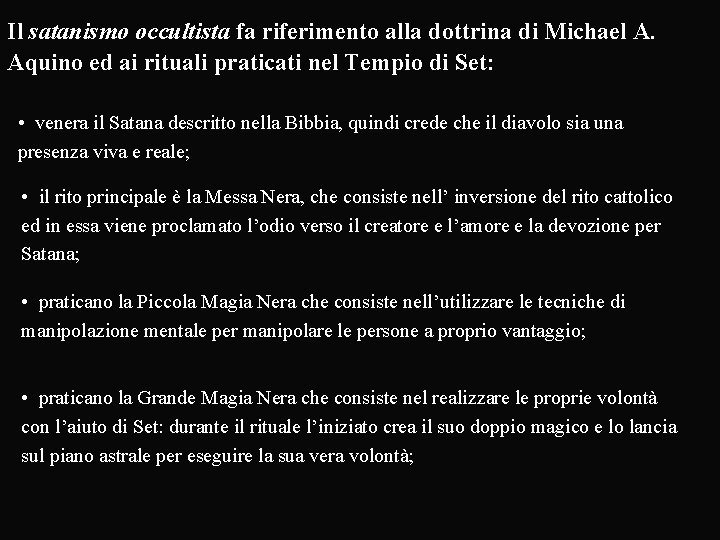 Il satanismo occultista fa riferimento alla dottrina di Michael A. Aquino ed ai rituali