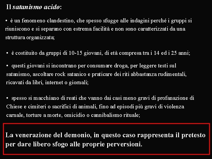 Il satanismo acido: • è un fenomeno clandestino, che spesso sfugge alle indagini perché