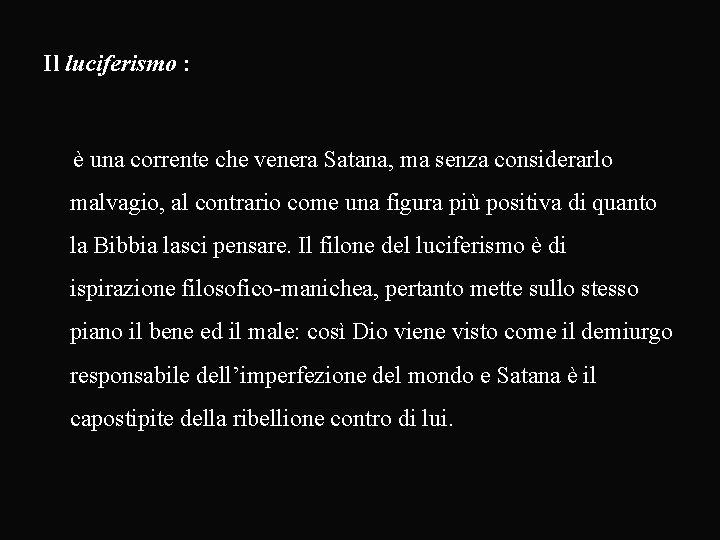 Il luciferismo : è una corrente che venera Satana, ma senza considerarlo malvagio, al