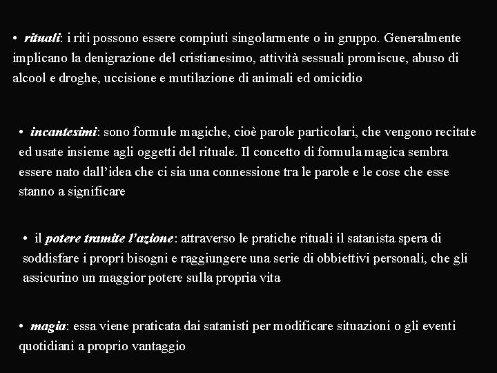  • rituali: i riti possono essere compiuti singolarmente o in gruppo. Generalmente implicano