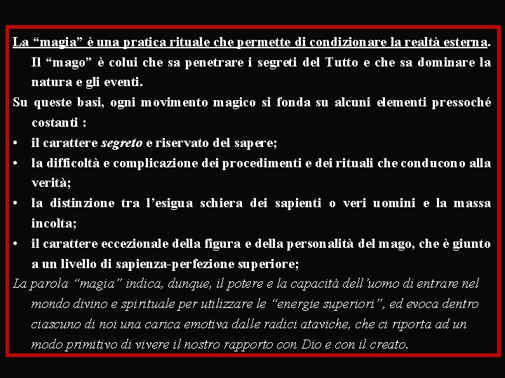 La “magia” è una pratica rituale che permette di condizionare la realtà esterna. Il