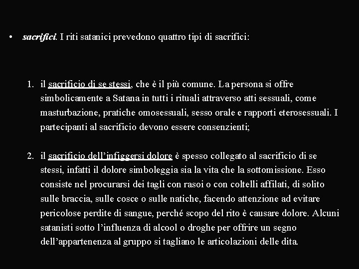  • sacrifici. I riti satanici prevedono quattro tipi di sacrifici: 1. il sacrificio