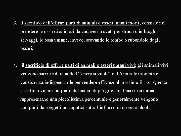 3. il sacrifico dell’offrire parti di animali o esseri umani morti, consiste nel prendere