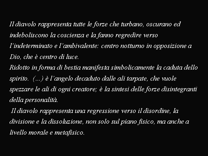 Il diavolo rappresenta tutte le forze che turbano, oscurano ed indeboliscono la coscienza e