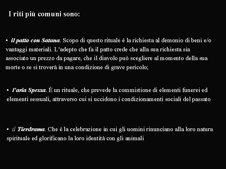 I riti più comuni sono: • il patto con Satana. Scopo di questo rituale
