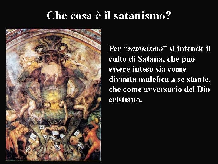 Che cosa è il satanismo? Per “satanismo” si intende il culto di Satana, che