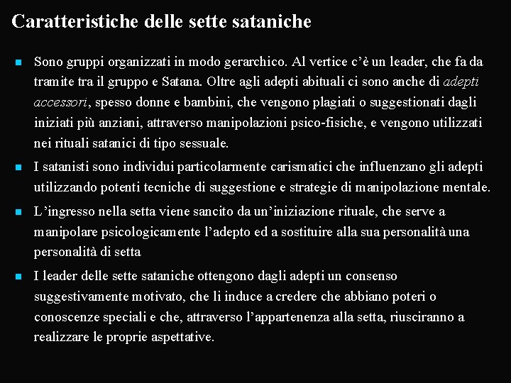Caratteristiche delle sette sataniche n Sono gruppi organizzati in modo gerarchico. Al vertice c’è