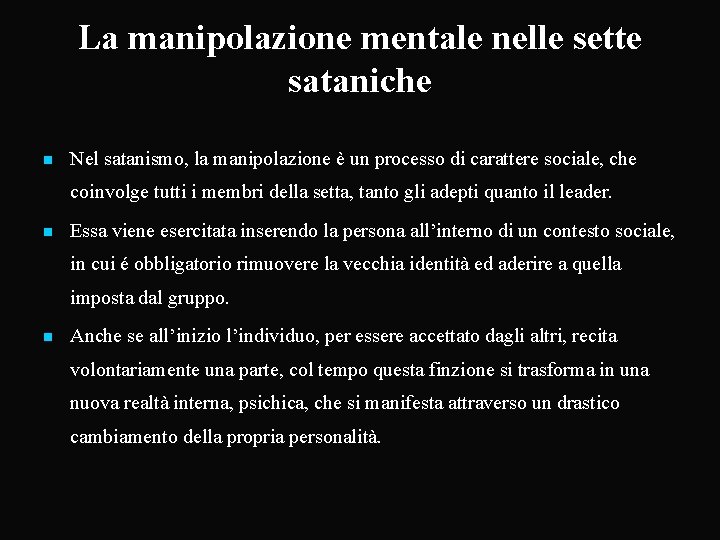 La manipolazione mentale nelle sette sataniche n Nel satanismo, la manipolazione è un processo