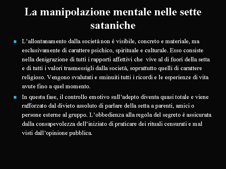 La manipolazione mentale nelle sette sataniche n L’allontanamento dalla società non è visibile, concreto