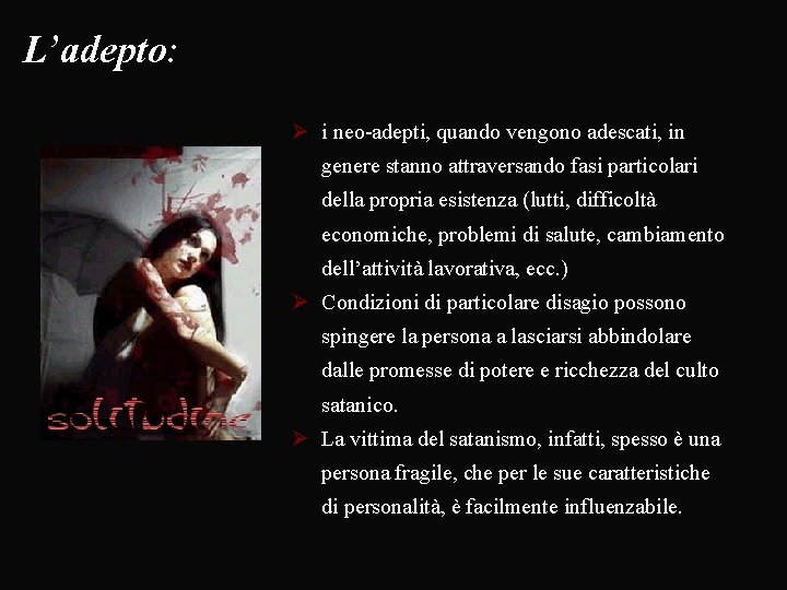 L’adepto: Ø i neo-adepti, quando vengono adescati, in genere stanno attraversando fasi particolari della
