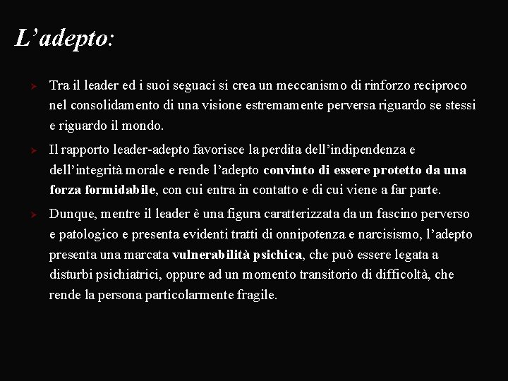 L’adepto: Ø Tra il leader ed i suoi seguaci si crea un meccanismo di