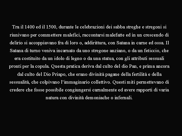 Tra il 1400 ed il 1500, durante le celebrazioni dei sabba streghe e stregoni
