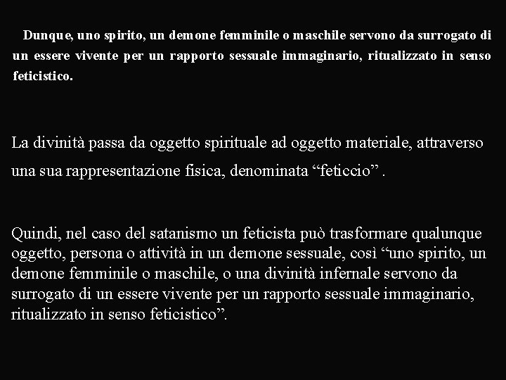 Dunque, uno spirito, un demone femminile o maschile servono da surrogato di un essere