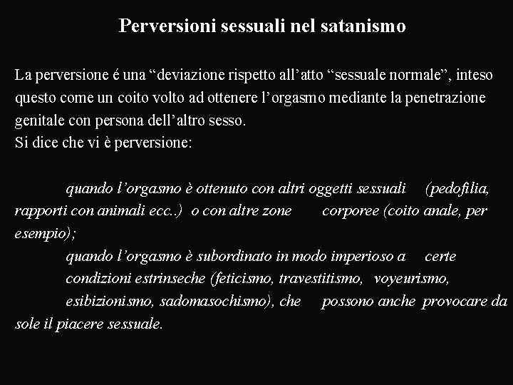 Perversioni sessuali nel satanismo La perversione é una “deviazione rispetto all’atto “sessuale normale”, inteso