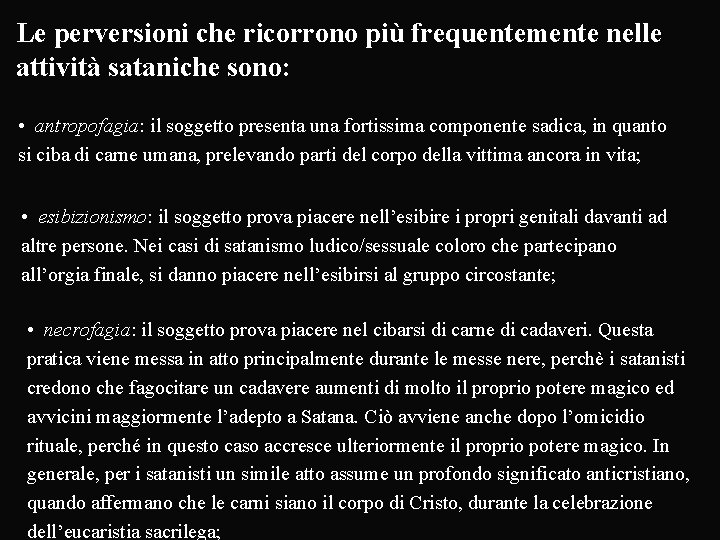 Le perversioni che ricorrono più frequentemente nelle attività sataniche sono: • antropofagia: il soggetto