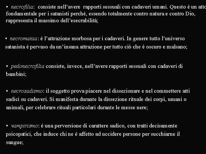  • necrofilia: consiste nell’avere rapporti sessuali con cadaveri umani. Questo è un atto