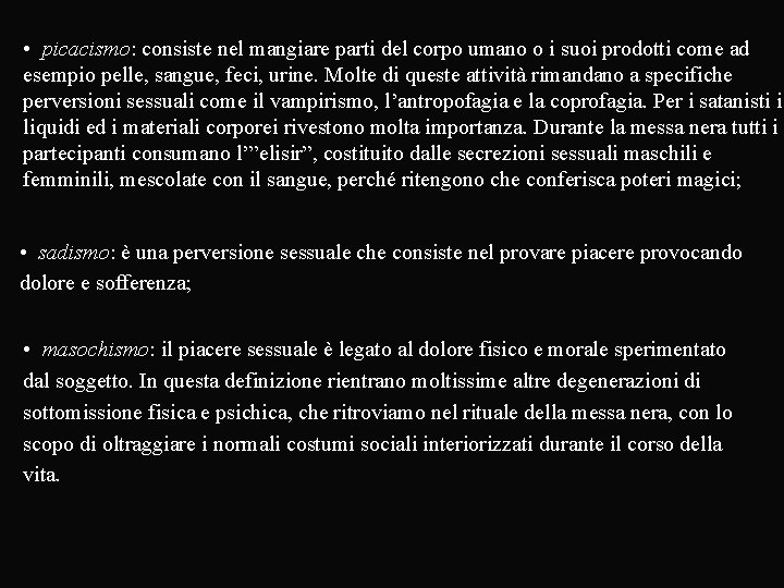  • picacismo: consiste nel mangiare parti del corpo umano o i suoi prodotti