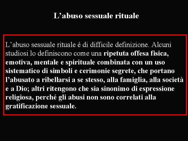 L’abuso sessuale rituale é di difficile definizione. Alcuni studiosi lo definiscono come una ripetuta