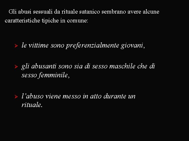 Gli abusi sessuali da rituale satanico sembrano avere alcune caratteristiche tipiche in comune: Ø