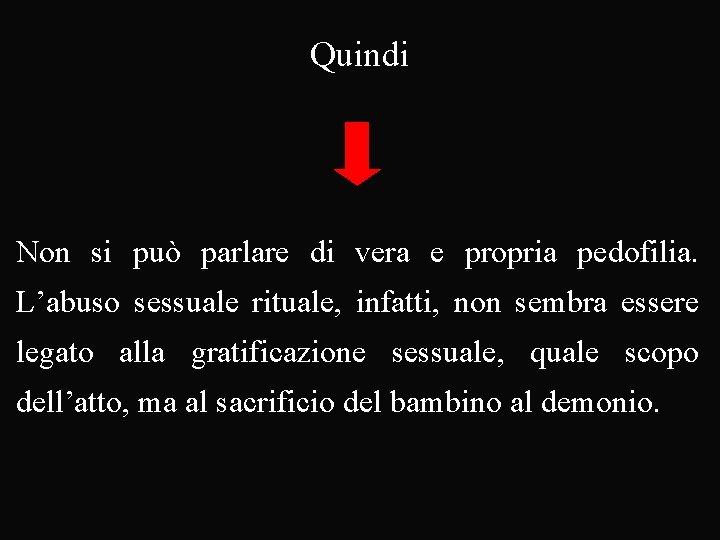 Quindi Non si può parlare di vera e propria pedofilia. L’abuso sessuale rituale, infatti,