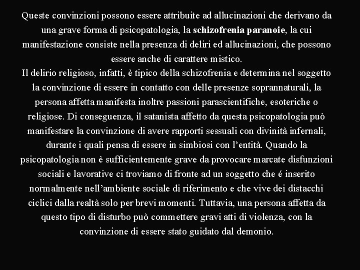 Queste convinzioni possono essere attribuite ad allucinazioni che derivano da una grave forma di