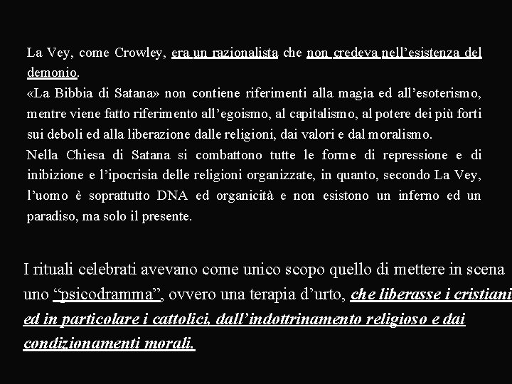 La Vey, come Crowley, era un razionalista che non credeva nell’esistenza del demonio. «La