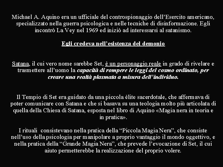 Michael A. Aquino era un ufficiale del controspionaggio dell’Esercito americano, specializzato nella guerra psicologica